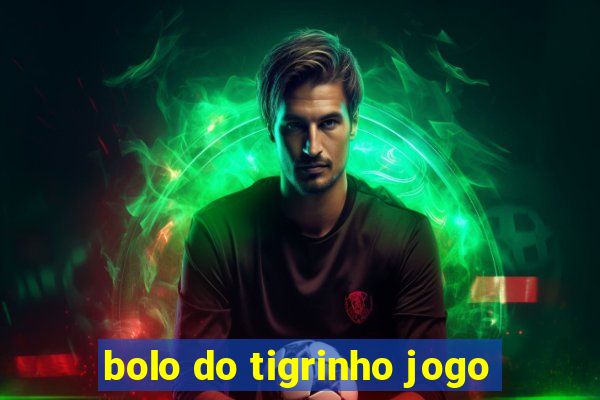 bolo do tigrinho jogo